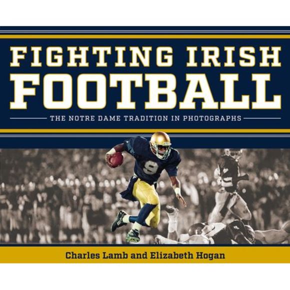 Fighting Irish Football: The Notre Dame Tradition in Photographs -- Charles Lamb - Picture 1 of 1